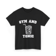 Gym And Tonic Drink Cocktail T-Shirt - Black