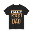 Half Coffee Half Dad Coffee T-Shirt - Black