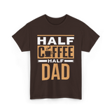 Half Coffee Half Dad Coffee T-Shirt - Dark Chocolate