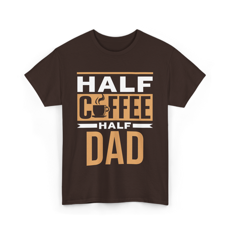 Half Coffee Half Dad Coffee T-Shirt - Dark Chocolate