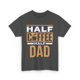 Half Coffee Half Dad Coffee T-Shirt - Dark Heather