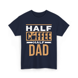 Half Coffee Half Dad Coffee T-Shirt - Navy