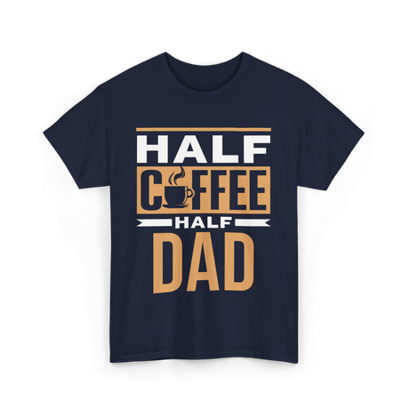 Half Coffee Half Dad Coffee T-Shirt - Navy