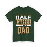 Half Coffee Half Dad Coffee T-Shirt - Forest Green