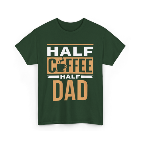 Half Coffee Half Dad Coffee T-Shirt - Forest Green