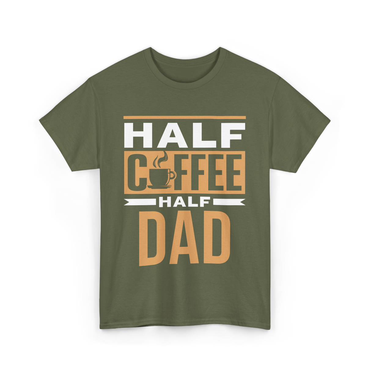 Half Coffee Half Dad Coffee T-Shirt - Military Green