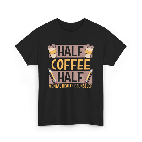 Half Coffee Half Mental Health Counselor T-Shirt - Black