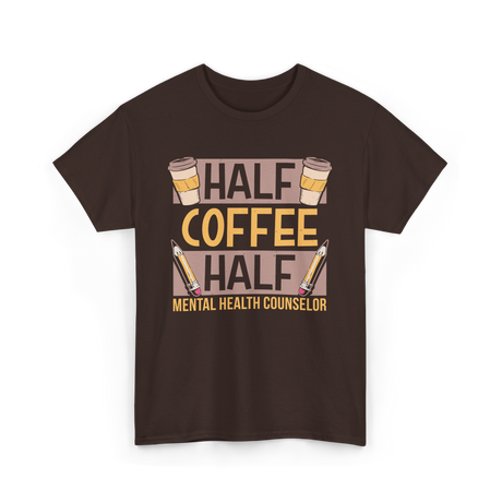 Half Coffee Half Mental Health Counselor T-Shirt - Dark Chocolate