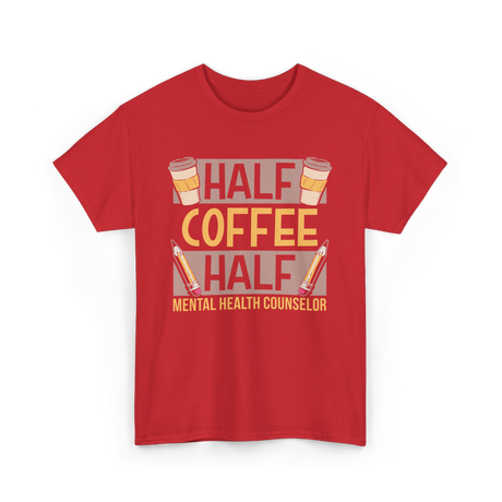 Half Coffee Half Mental Health Counselor T-Shirt - Red