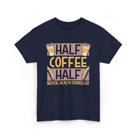 Half Coffee Half Mental Health Counselor T-Shirt - Navy