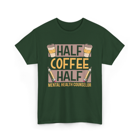 Half Coffee Half Mental Health Counselor T-Shirt - Forest Green