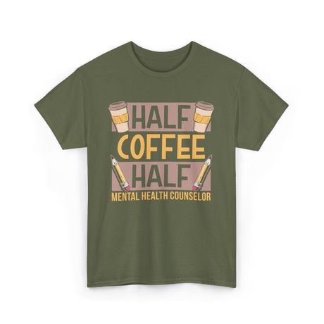 Half Coffee Half Mental Health Counselor T-Shirt - Military Green
