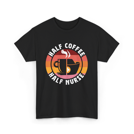 Half Coffee Half Nurse Caffeine T-Shirt - Black