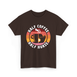 Half Coffee Half Nurse Caffeine T-Shirt - Dark Chocolate