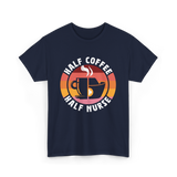 Half Coffee Half Nurse Caffeine T-Shirt - Navy