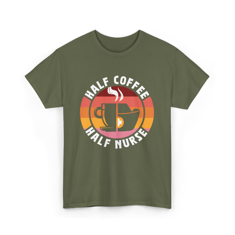 Half Coffee Half Nurse Caffeine T-Shirt - Military Green