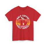 Half Coffee Half Nurse Caffeine T-Shirt - Red