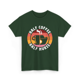 Half Coffee Half Nurse Caffeine T-Shirt - Forest Green