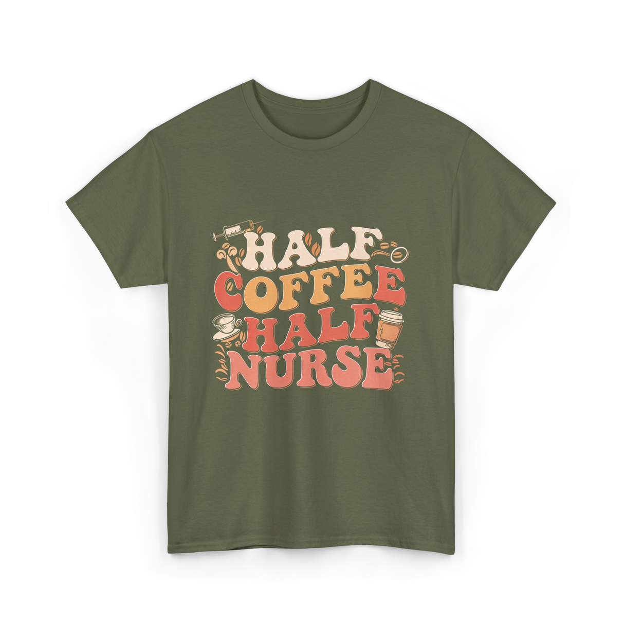 Half Coffee Half Nurse Coffee Lover T-Shirt - Military Green