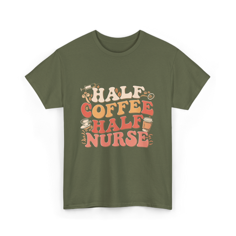 Half Coffee Half Nurse Coffee Lover T-Shirt - Military Green