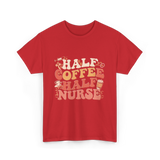 Half Coffee Half Nurse Coffee Lover T-Shirt - Red