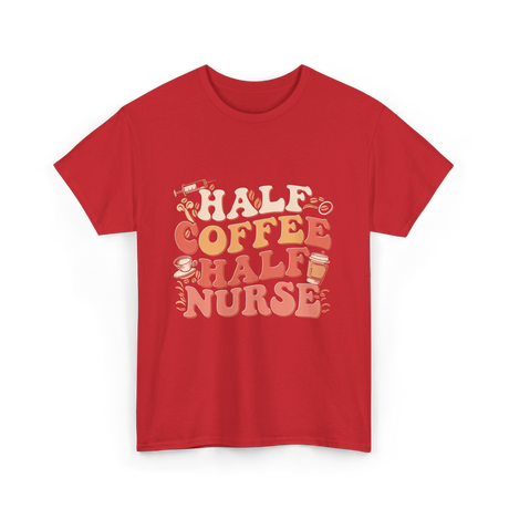 Half Coffee Half Nurse Coffee Lover T-Shirt - Red