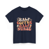 Half Coffee Half Nurse Coffee Lover T-Shirt - Navy