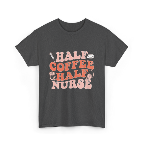 Half Coffee Half Nurse T-Shirt - Dark Heather