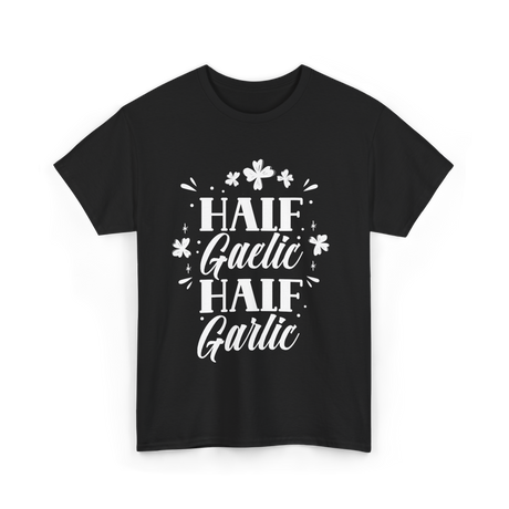 Half Gaelic Half Garlic Irish T-Shirt - Black