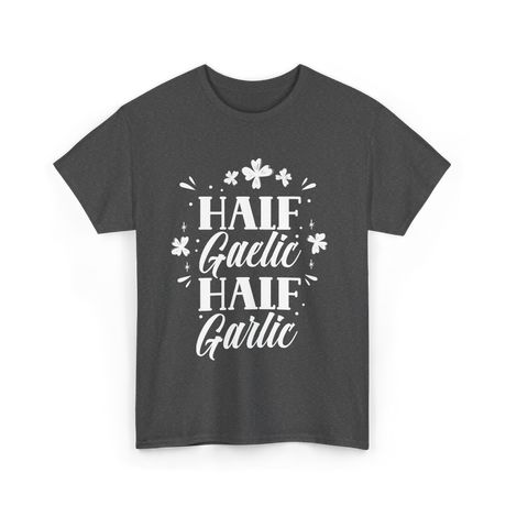 Half Gaelic Half Garlic Irish T-Shirt - Dark Heather