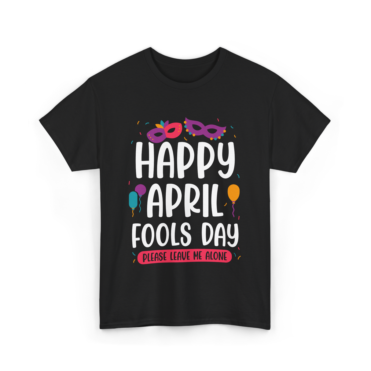 Happy April Fools Day April Fools T-Shirt - Black