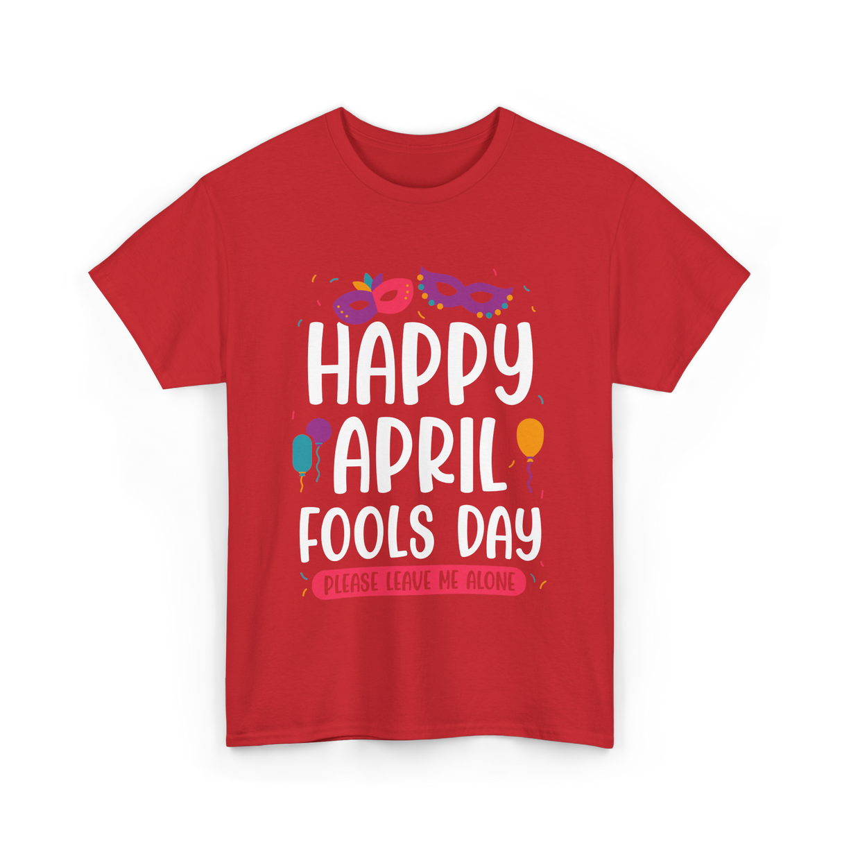 Happy April Fools Day April Fools T-Shirt - Red