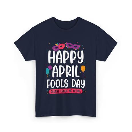 Happy April Fools Day April Fools T-Shirt - Navy