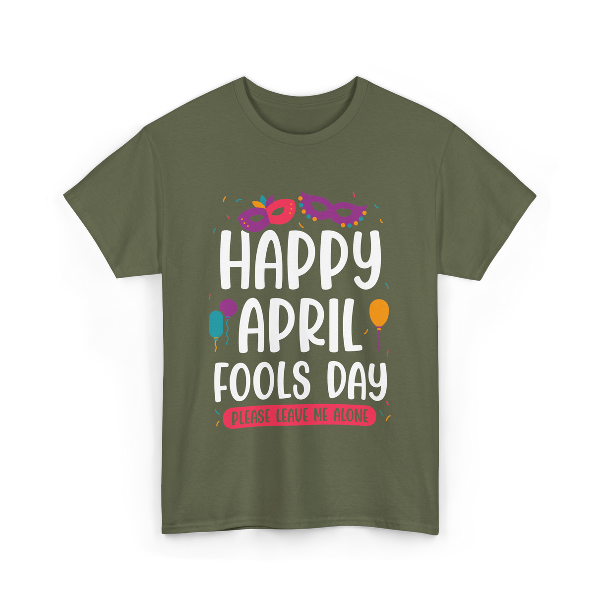 Happy April Fools Day April Fools T-Shirt - Military Green