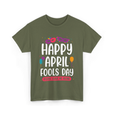 Happy April Fools Day April Fools T-Shirt - Military Green