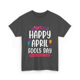 Happy April Fools Day April Fools T-Shirt - Dark Heather