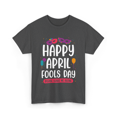 Happy April Fools Day April Fools T-Shirt - Dark Heather