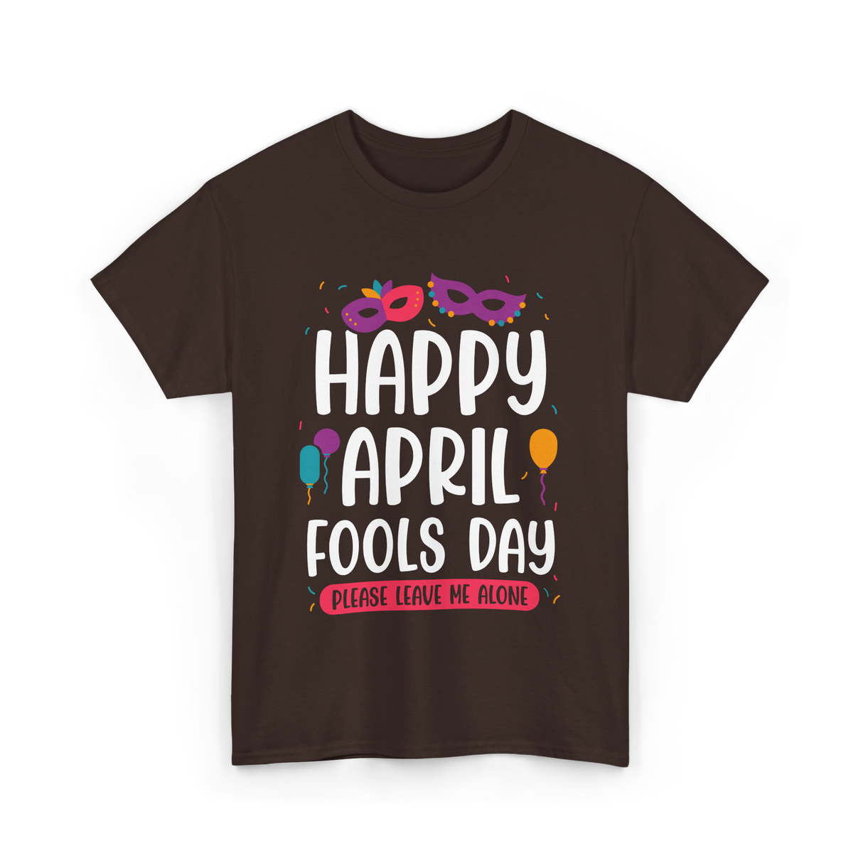 Happy April Fools Day April Fools T-Shirt - Dark Chocolate