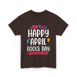 Happy April Fools Day April Fools T-Shirt - Dark Chocolate