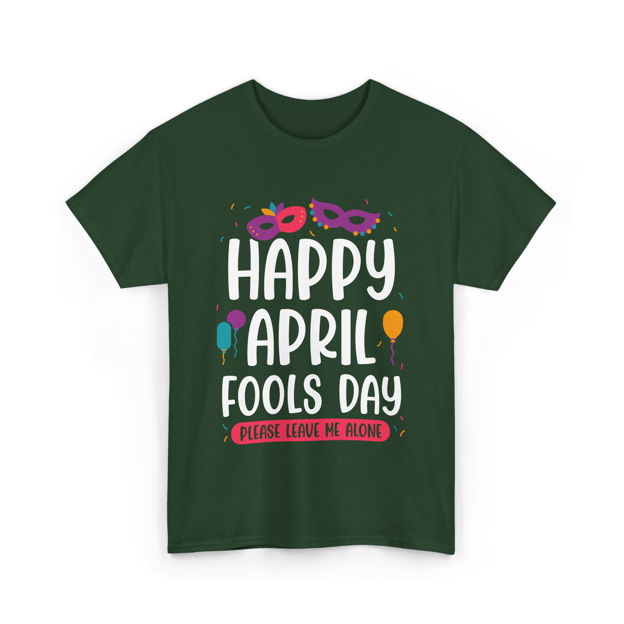 Happy April Fools Day April Fools T-Shirt - Forest Green