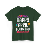 Happy April Fools Day April Fools T-Shirt - Forest Green