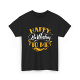 Happy Birthday To Me Birthday Celebration T-Shirt - Black