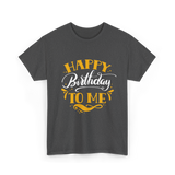 Happy Birthday To Me Birthday Celebration T-Shirt - Dark Heather