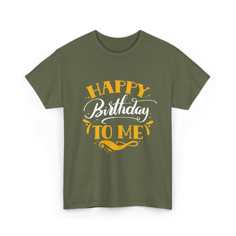 Happy Birthday To Me Birthday Celebration T-Shirt - Military Green