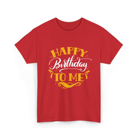 Happy Birthday To Me Birthday Celebration T-Shirt - Red