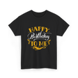 Happy Birthday To Me Birthday Celebration T-Shirt - Black