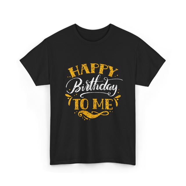 Happy Birthday To Me Birthday Celebration T-Shirt - Black