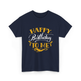 Happy Birthday To Me Birthday Celebration T-Shirt - Navy