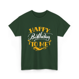 Happy Birthday To Me Birthday Celebration T-Shirt - Forest Green