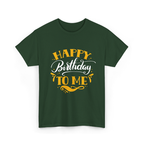 Happy Birthday To Me Birthday Celebration T-Shirt - Forest Green